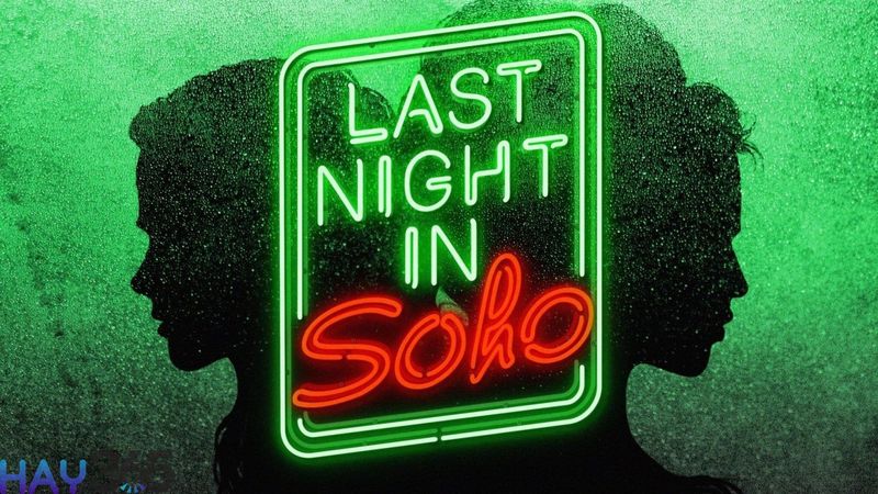 Last night in Soho được tạo nên bởi đạo diễn sáng tạo Edgar Wright